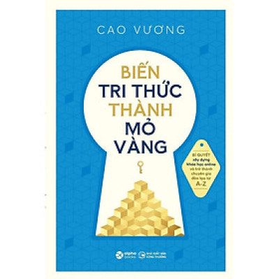 Sách - Biến Tri Thức Thành Mỏ Vàng - Bí Quyết Xây Dựng Khóa Học Online Và Trở Thành Chuyên Gia Đào Tạo - Alphabooks