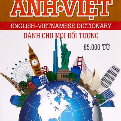 Từ Điển Anh - Việt Dành Cho Mọi Đối Tượng (85.000 Từ)