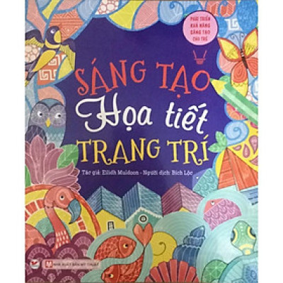 Sách - Phát Triển Khả Năng Sáng Tạo Cho Trẻ - Sáng Tạo Họa Tiết Trang Trí - Các Bước Vẽ Cơ Bản - Tân Việt Books