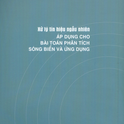 Xử Lý Tín Hiệu Ngẫu Nhiên - Áp Dụng Cho Bài Toán Phân Tích Sóng Biển Và Ứng Dụng - TS. Đào Quang Thủy