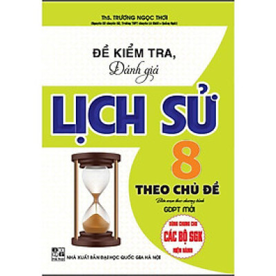 Sách - Đề Kiểm Tra, Đánh Giá Lịch Sử Lớp 8 Theo Chủ Đề - Bám Sát SGK Kết Nối Tri Thức Với Cuộc Sống - Hồng Ân