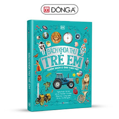 Sách - Bách Khoa Thư Trẻ Em - Cuốn Sách Lí Giải Vạn Vật - Bìa cứng - Đông A