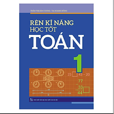 Rèn kĩ năng học tốt toán 1 - Hỗ trợ phát triển năng lực giải toán