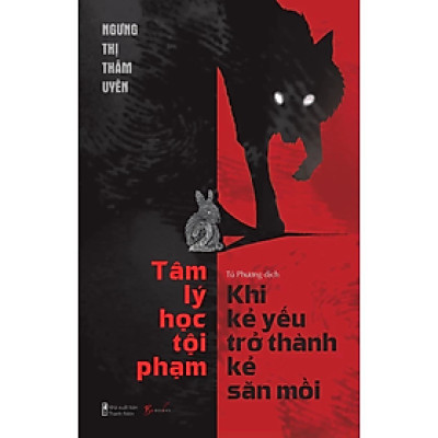 Tâm Lý Học Tội Phạm - Khi Kẻ Yếu Trở Thành Kẻ Săn Mồi (Trạm Đọc)