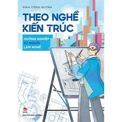 Sách - Theo Nghề Kiến Trúc - Hướng Nghiệp Từ Người Làm Nghề - NXB Kim Đồng