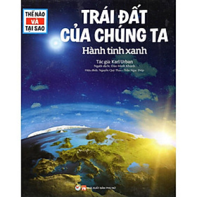 Sách - Khám Phá Thế Nào Và Tại Sao Trái Đất Của Chúng Ta Hành Tinh Xanh - Tân Việt Books