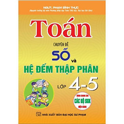 Sách - Toán - Chuyên Đề Số Và Hệ Đếm Thập Phân Lớp 4 - 5 - Dùng Chung Cho Các Bộ SGK Hiện Hành - Hồng Ân