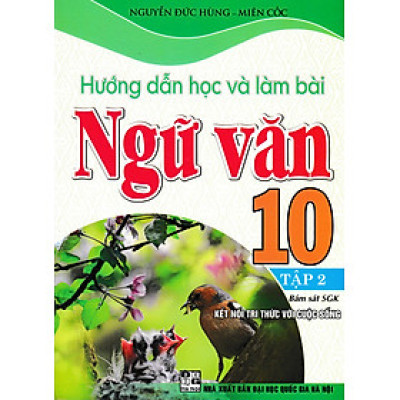 HƯỚNG DẪN HỌC VÀ LÀM BÀI NGỮ VĂN 10 - TẬP 2 (BÁM SÁT SGK KẾT NỐI TRI THỨC VỚI CUỘC SỐNG)