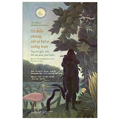 Từ Điển Những Nỗi Sợ Hãi Và Cuồng Loạn - Nguồn Gốc Của 99 Ám Ảnh Phổ Biến - Kate Summerscale - NXB Dân Trí