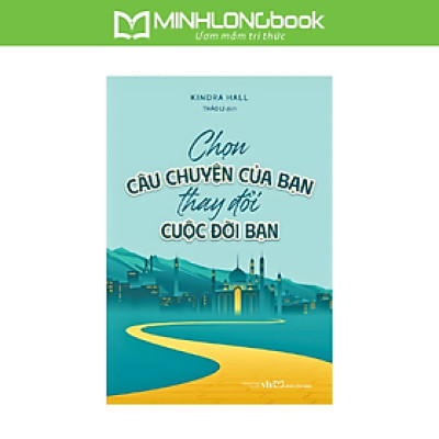 Sách: Chọn Câu Chuyện Của Bạn, Thay Đổi Cuộc Đời Bạn