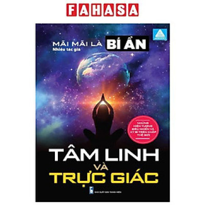 Sách - Mãi Mãi Là Bí Ẩn - Những Hiện Tượng Siêu Nhiên Và Kỳ Bí Trên Khắp Thế Giới - Tâm Linh Và Trực Giác