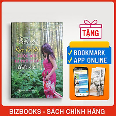 Sách Sống Rực Rỡ Đi, Cuộc Đời Là Trò Chơi Thôi Mà