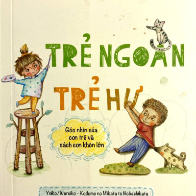 Trẻ Ngoan Trẻ Hư: Góc Nhìn Của Con Trẻ Và Cách Con Khôn Lớn