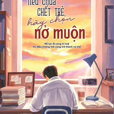 Sách - Nếu Chưa Chết Trẻ, Hãy Chọn Nở Muộn