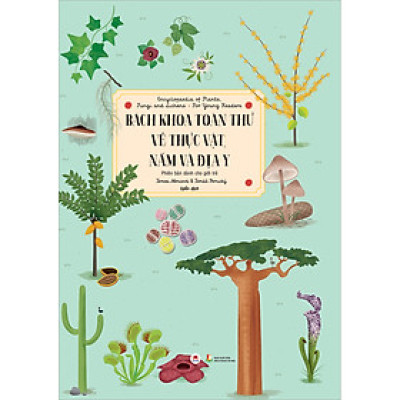 Bách Khoa Toàn Thư Về Thực Vật, Nấm Và Địa Y (*** Sách Chính Hãng ***)