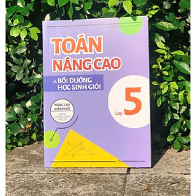 Sách - Toán nâng cao và bồi dưỡng học sinh giỏi lớp 5 - Nâng cao kiến thức ngoài chương trình lên lớp - Minh Long Book