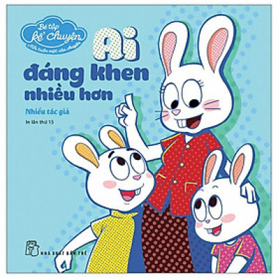 Bé Tập Kể Chuyện - Ai Đáng Khen Nhiều Hơn (Tái Bản)