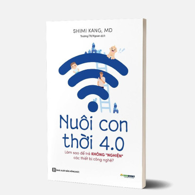 Nuôi Con 4.0 - Làm Thế Nào Để Trẻ Không Bị Nghiện Thiết Bị Công Nghệ?