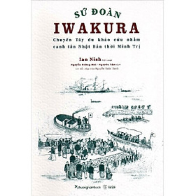 Sứ Đoàn Iwakura - Chuyến Tây Du Khảo Cứu Nhằm Canh Tân Nhật Bản Thời Minh Trị - PNA