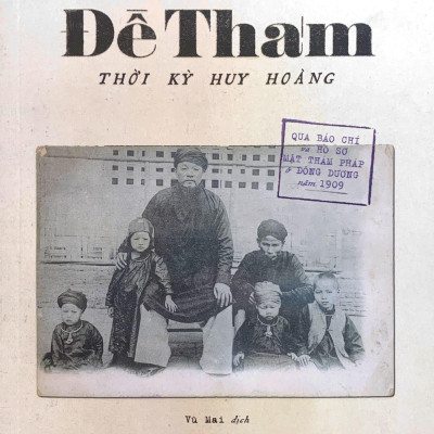 Đề Thám - Thời Kỳ Huy Hoàng (Qua Báo Chí Và Hồ Sơ Mật Thám Pháp Ở Đông Dương Năm 1909)