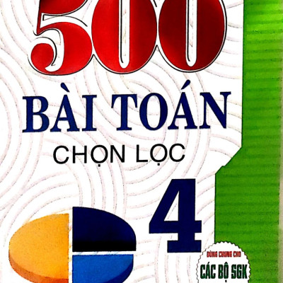  500 Bài Toán Chọn Lọc 4 ( Dùng Chung Cho Các Bộ SGK Hiện Hành )
