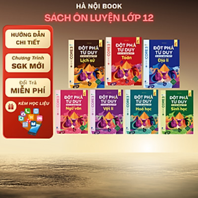 Sách Đột phá tư duy kì thi tốt nghiệp THPT-Toán, Vật lí, Hoá học, Sinh học, Ngữ văn, Lịch sử, Địa lí