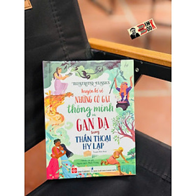 (Bìa cứng in màu) IILUSTRATED CLASSICS – TRUYỆN KỂ VỀ NHỮNG CÔ GÁI THÔNG MINH VÀ GAN DẠ TRONG THẦN THOẠI HY LẠP – Nhiều tác giả – Minh Trang dịch – Đinh Tị Books – NXB Hà Nội