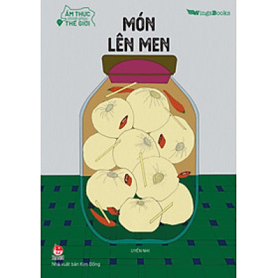 Ẩm Thực Chinh Phục Thế Giới – Món Lên Men