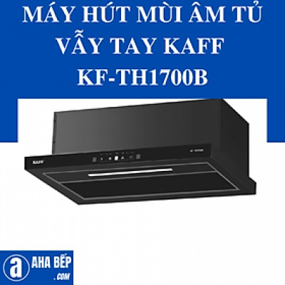 MÁY HÚT MÙI ÂM TỦ VẪY TAY KAFF KF-TH1700B - Hàng Chính Hãng