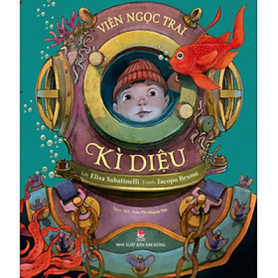 VIÊN NGỌC TRAI KÌ DIỆU - Elisa Sabatinelli, Iacopo Bruno – Trần Thị Khánh Vân dịch – NXB Kim Đồng