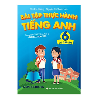 Sách - Bài Tập Thực Hành Tiếng Anh 6 (Có Đáp Án) - Dùng Kèm SGK TA 6 Global Success