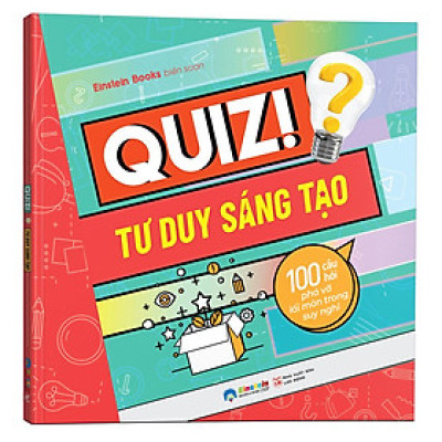 [Einstetin Books] Quiz! Tư Duy Sáng Tạo : 100 Câu Hỏi Phá Vỡ Lối Mòn Trong Suy Nghĩ