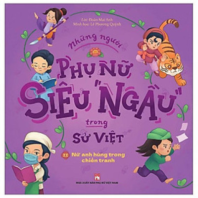 Những Người Phụ Nữ Siêu Ngầu Trong Sử Việt - Tập 2 - Nữ Anh Hùng Trong Chiến Tranh
