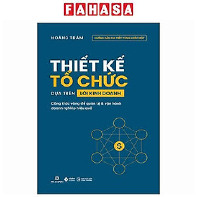 Sách - Thiết Kế Tổ Chức Dựa Trên Lõi Kinh Doanh - Công Thức Vàng Để Quản Trị Và Vận Hành Doanh Nghiệp Hiệu Quả