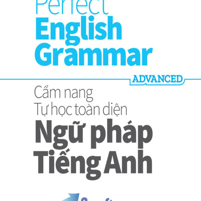 Advanced- Perfect English Grammar - Cẩm Nang Tự Học Toàn Diện Ngữ Pháp Tiếng Anh( MEGA)