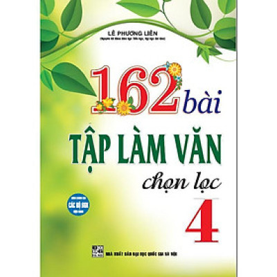 Sách - 162 Bài Tập Làm Văn Chọn Lọc Lớp 4 - Dùng Chung Cho Các Bộ SGK Hiện Hành - Hồng Ân