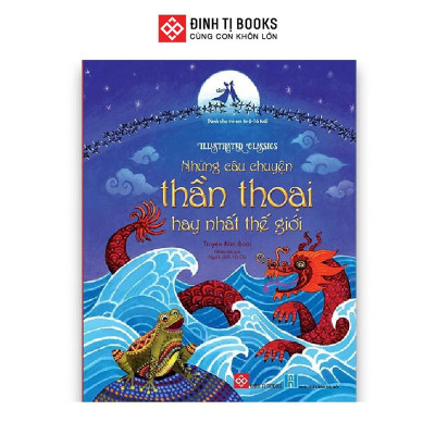 Sách - Illustrated Classics - Những Câu Chuyện Thần Thoại Hay Nhất Thế Giới - Đinh Tị Books