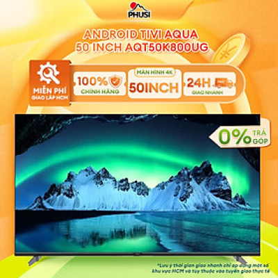 Android Tivi Aqua 50 inch AQT50K800UG - Hàng Chính Hãng - Mới 100%