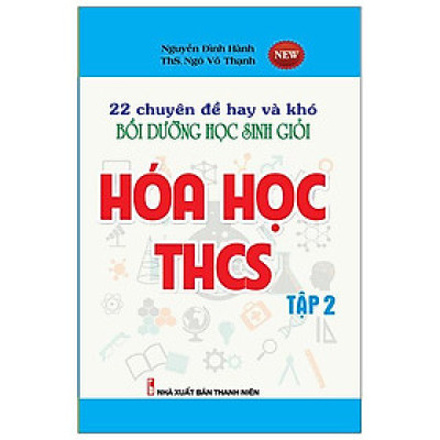 22 Chuyên Đề Hay Và Khó - Bồ Dưỡng Học Sinh Giỏi - Hóa Học THCS - Tập 1