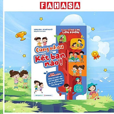 Sách - Tủ Sách Cùng Con Lớn Khôn - Cùng Nhau Kết Bạn Nào!