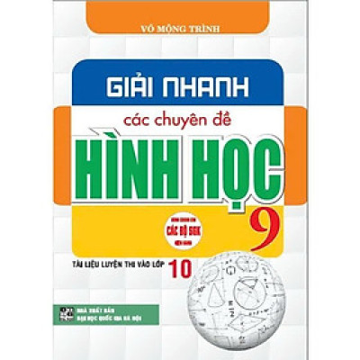 Sách - Giải Nhanh Các Chuyên Đề Hình Học 9 - Tài Liệu Thi Vào Lớp 10 - Dùng Chung Cho Các Bộ SGK Hiện Hành - Hồng Ân