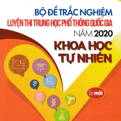 Bộ Đề Trắc Nghiệm Luyện Thi THPT Quốc Gia 2020 - Khoa Học Tự Nhiên - Tập 1 - Tái Bản