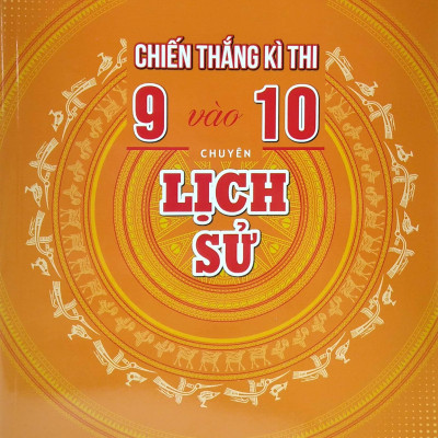 Chiến Thắng Kì Thi 9 Vào 10 Chuyên Lịch Sử