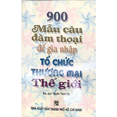 Sách - 900 Mẫu Câu Đàm Thoại Để Gia Nhập Tổ Chức Thương Mại Thế Giới - Nhân Trí Việt