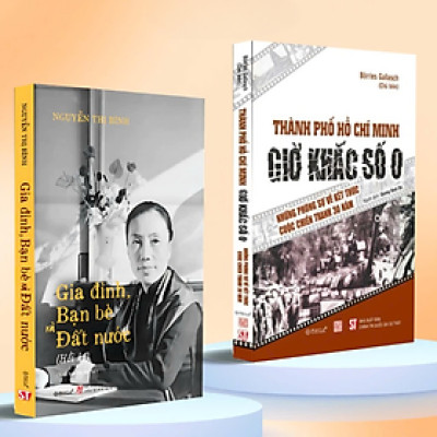 Combo Hồi Ký Nguyễn Thị Bình - Gia Đình, Bạn Bè Và Đất Nước (Bìa Mềm) + Thành Phố Hồ Chí Minh - Giờ Khắc Số 0 - Những Phóng Sự Về Kết Thúc Cuộc Chiến Tranh 30 Năm