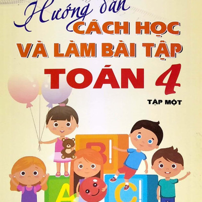 Hướng Dẫn Cách Học Và Làm Bài Tập Toán 4 - Tập 1