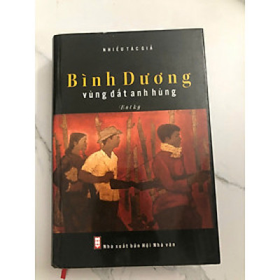 bìa cứng - Bình Dương vùng đất anh hùng (bút ký)