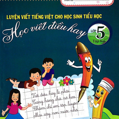 Luyện Viết Tiếng Việt Cho Học Sinh Tiểu Học - Học Viết Điều Hay Lớp 5 - Tập 2