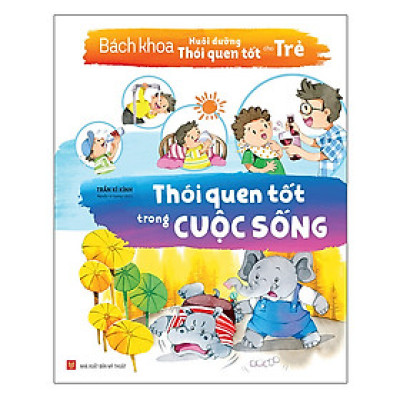 Sách: Bách Khoa Nuôi Dưỡng Thói Quen Tốt Cho Trẻ - Thói Quen Tốt Trong Cuộc Sống (TB)