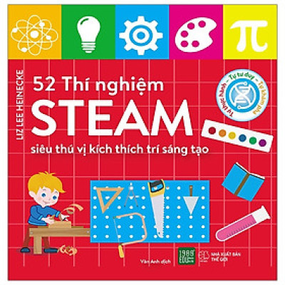 52 thí nghiệm Steam siêu thú vị kích thích trí sáng tạo - Liz Lee Heinecke